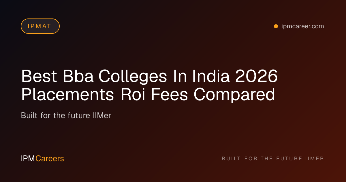 Best BBA Colleges India 2026: Fees, Placements & ROI | IPMC