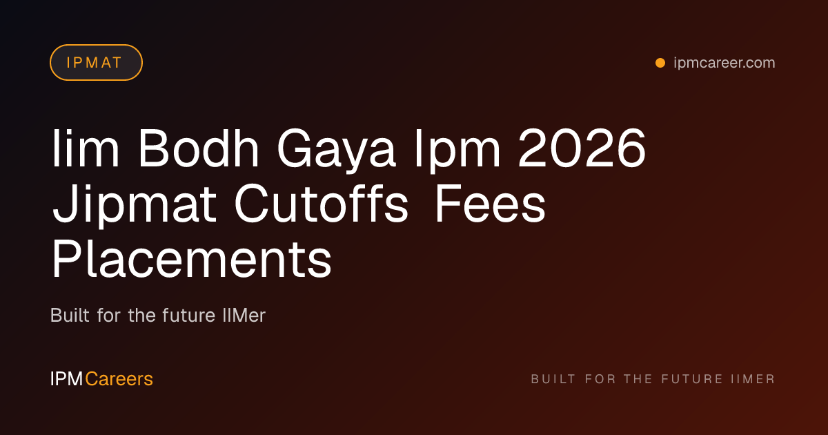IIM Bodh Gaya IPM 2026: JIPMAT Cutoff, Fees | IPMC
