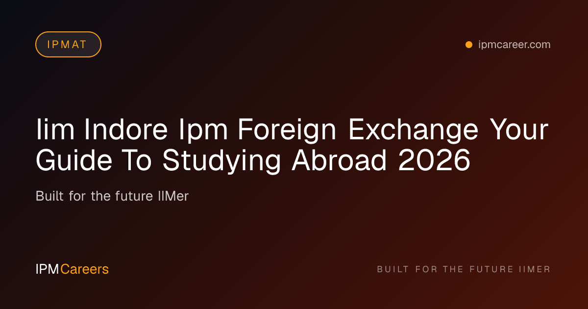 IIM Indore IPM Foreign Exchange: A Complete Guide (2026)