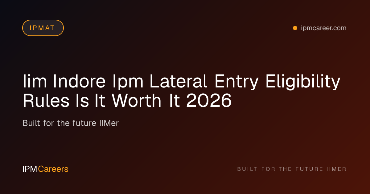 IIM Indore IPM Lateral Entry: Eligibility, Rules & Success (2026)
