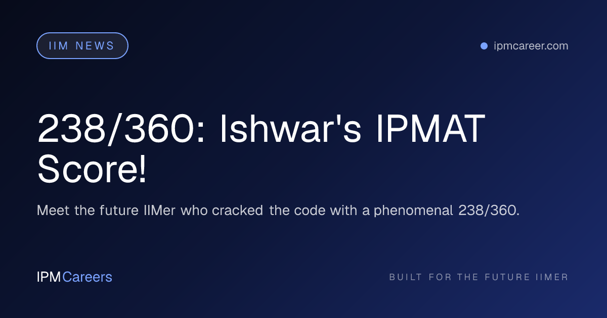 238/360: Ishwar's IPMAT Score!