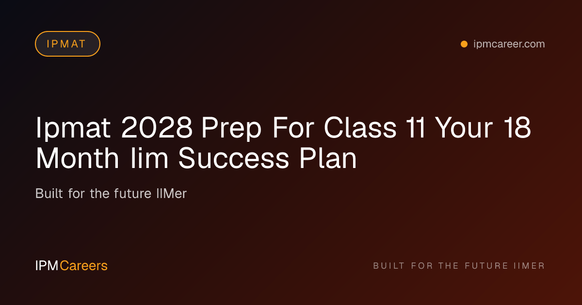 IPMAT 2028 Plan for Class 11 Students | 18-Month Strategy