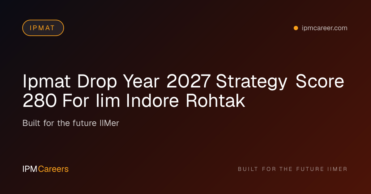 IPMAT Drop Year 2027 Strategy: Score 280+ for IIM