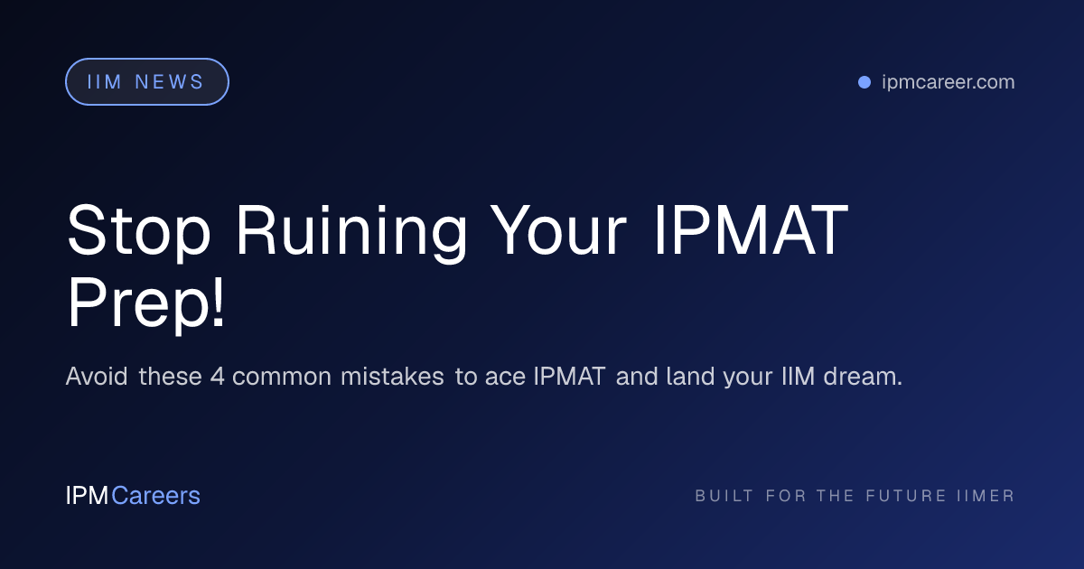 Stop Ruining Your IPMAT Prep!