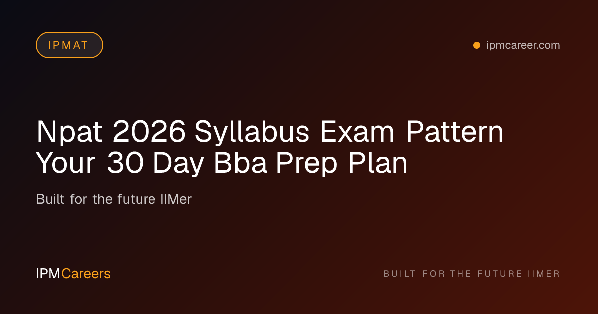 NMIMS NPAT 2026 Syllabus & Exam Pattern | 30-Day BBA Prep Plan